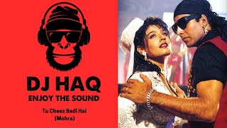 Tu Cheez Badi Hai | Mohra | DJ Haq | Akshay Kumar | Raveena Tandon | Bollywood Remix