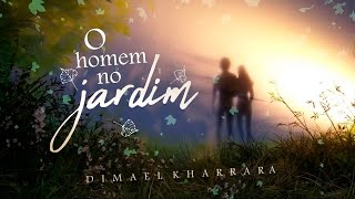 O HOMEM NO JARDIM - Dimael Kharrara -  (LYRIC VIDEO )  LANÇAMENTO 2018