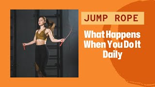 The jump rope workout, What Happens When You Do It Daily