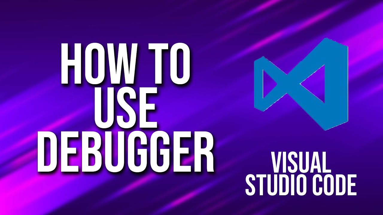 How To Use Debugger Visual Studio Code Tutorial Youtube