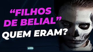 Quem eram os “Filhos de Belial”? Saiba quem era “Belial”