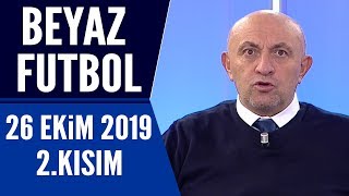 Beyaz Futbol 26 Ekim 2019 Kısım 2/3 - Beyaz TV