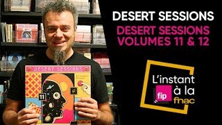 L'Instant Fip à la Fnac présente Desert Sessions Volumes 11 \u0026 12 de Desert Sessions