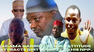 Adama Barrow's cruel attitude attracts dirty people to his NPP....