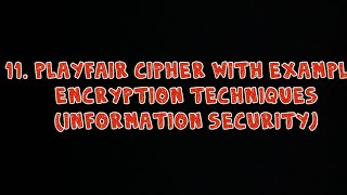 #11 Playfair Cipher with Example - Encryption Techniques | Information Technology |