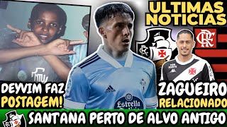 🚨URGENTE!🚨 SANT'ANA FECHANDO COM ANTIGO ALVO DO VASCO | DEYVERSON AGITA TORCIDA | LEMOS RELACIONADO!