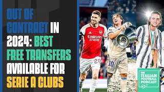 Out Of Contract In 2024: Best Free Transfers Available For Serie A Clubs (Ep. 402)