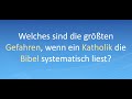 Welches sind die größten Gefahren, wenn ein Katholik die Bibel systematisch liest?