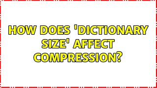 How does 'dictionary size' affect compression?