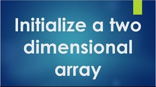 C Programming - 52 - Initialize a two dimensional array