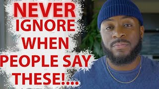 ⚠️ NEVER Ignore or Take Lightly THESE Things People Say To You! (Advice)