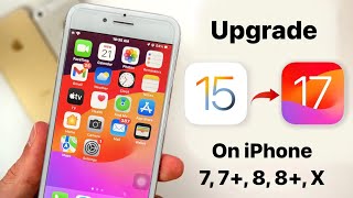 How to Upgrade iOS 15 to iOS 17 - Install iOS 17 update on iPhone 7, 7+, 8, 8+, X 🔥🔥