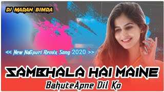 New NaGpuri Remix Song 2020 _ Sambhala Hai Maine Bahute Apne Dil Ko _ Mix By Dj Madan Remix Bimda