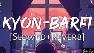 Kyon [Slowed+Reverb] -Barfi | Audio Lyrics