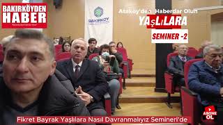 Yaşlılara Nasıl Davranmalıyız Bakırköy'de Seminer-2 Fikret Bayrak Anlatıyor