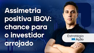 Assimetria positiva IBOV: chance para o investidor arrojado | Estratégia em Ação - Jan/2025 (UPDATE)