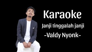 Karaoke JANJI TINGGALAH JANJI  -VALDY NYONK-