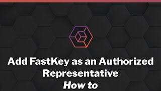 How to: Add Fastkey as an Authorized Representative