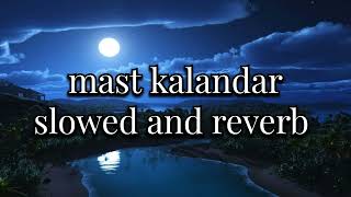 Mast Kalandar - [slowed+reverb] || #lofi #slowedandreverb #Lofihertodaryan