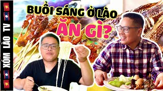 Ăn sáng theo phong cách của người Lào | Đến Lào nên ăn gì? | VIENTIANE Ep2 | XÓM LÀO TV