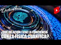 ¿TIENEN RELACIÓN la CONCIENCIA y la FÍSICA CUÁNTICA? 🧬