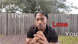 Let them lose you