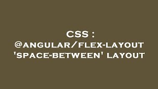 CSS : @angular/flex-layout 'space-between' layout