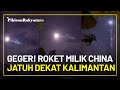 Geger! Roket Seberat 22 Ton Milik China Jatuh di Dekat Kalimantan