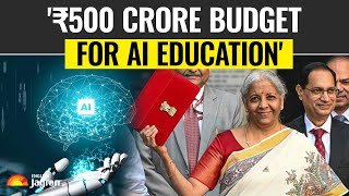 Union Budget 2025 | India Invests ₹500 Crore to Propel AI Education, Innovation | Sitharaman Speech