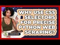 Why Use CSS Selectors For Precise Python Web Scraping? - Python Code School