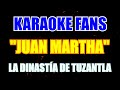 Juan Martha - Karaoke - La Dinastía De Tuzantla