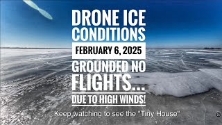 Winnebago \u0026 Poygan~ Drone Ice Conditions February 6, 2025 ~ GROUNDED DUE TO HIGH WINDS