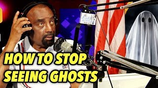 How To Stop Seeing Ghosts