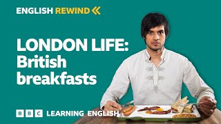 English Rewind - London Life: British breakfasts
