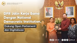 DPR JAJAKI KERJA SAMA DENGAN NDI, DUKUNG OPEN PARLIAMENT DAN DIGITALISASI