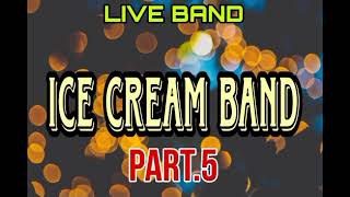 ICE CREAM BAND Part 5