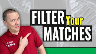 5 Ways to Filter Your DNA Matches For Genetic Genealogy Research