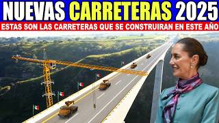 REVELAN LAS NUEVAS CARRETERAS, PUENTES Y VIADUCTOS QUE SE CONSTRUIRAN EN MEXICO EN 2025