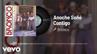 Bronco - Anoche Soñé Contigo (Audio)