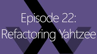 Episode 22: Refactoring Yahtzee