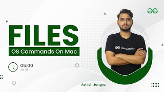 OS Commands on Mac - Files | Ashish Jangra | GeeksforGeeks Python