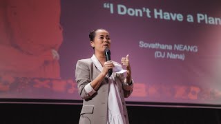 I don't have a plan អត់មានផែនការ | Sovathana NEANG (DJ NANA) | TEDxRUPP
