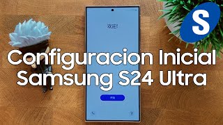 Como Hacer la Configuracion Inicial del Samsung S24 Ultra - Samsungizate