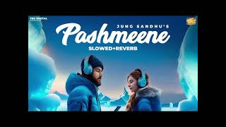 PASHMEENE - Jung Sandhu (Slowed+Reverb) Lofi Song | Thand De Chalde Mahine Goriye || MY LOFI ||