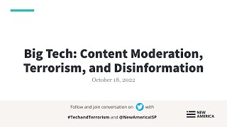 Big Tech: Content Moderation, Terrorism, and Disinformation