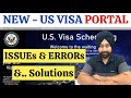 NEW US VISA PORTAL ! ISSUES & SOLUTION