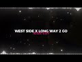 West Side X Long Way 2 Go [Ariana Grande, Cassie] - Edit Audio