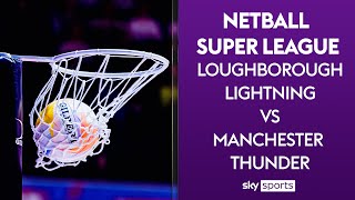 LIVE NETBALL! | Loughborough Lightning vs Manchester Thunder | Netball Super Lea