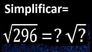 raiz cuadrada de 296 . como reducir la raiz cuadrada