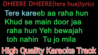 DHEERE DHEERE(tera hua) Karaoke With Lyrics | Tere kareeb aa raha hun original karaoke